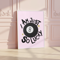 I Am Just So Lucky 8 Ball Poster