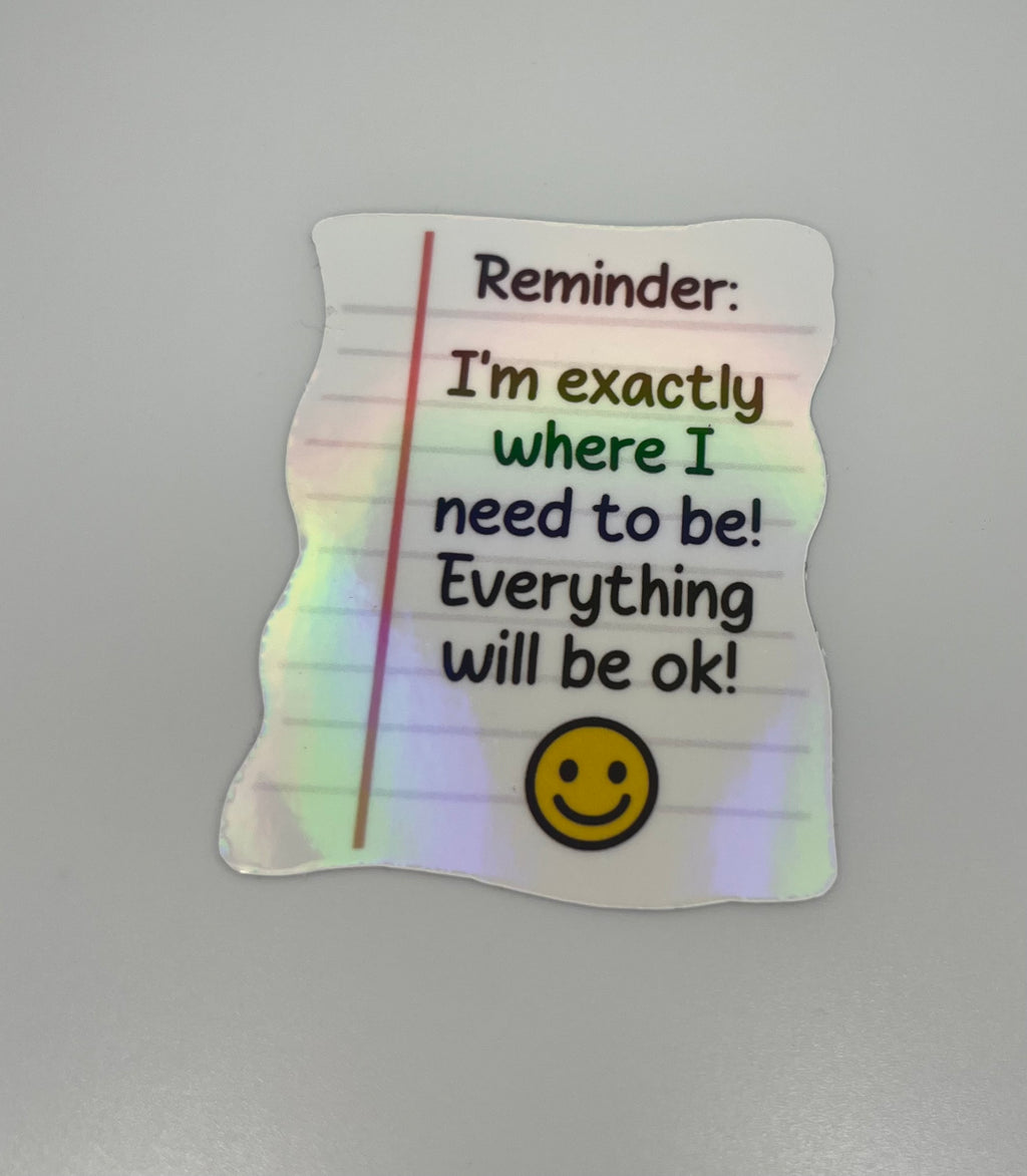 Reminder I’m Exactly Where I Need To Be Everything Will Be Ok! Sticker