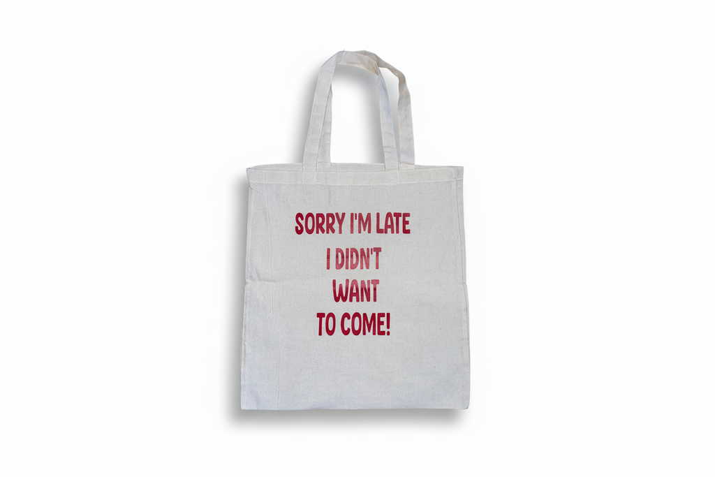 Sorry I’m late I didn’t want to come tote bag