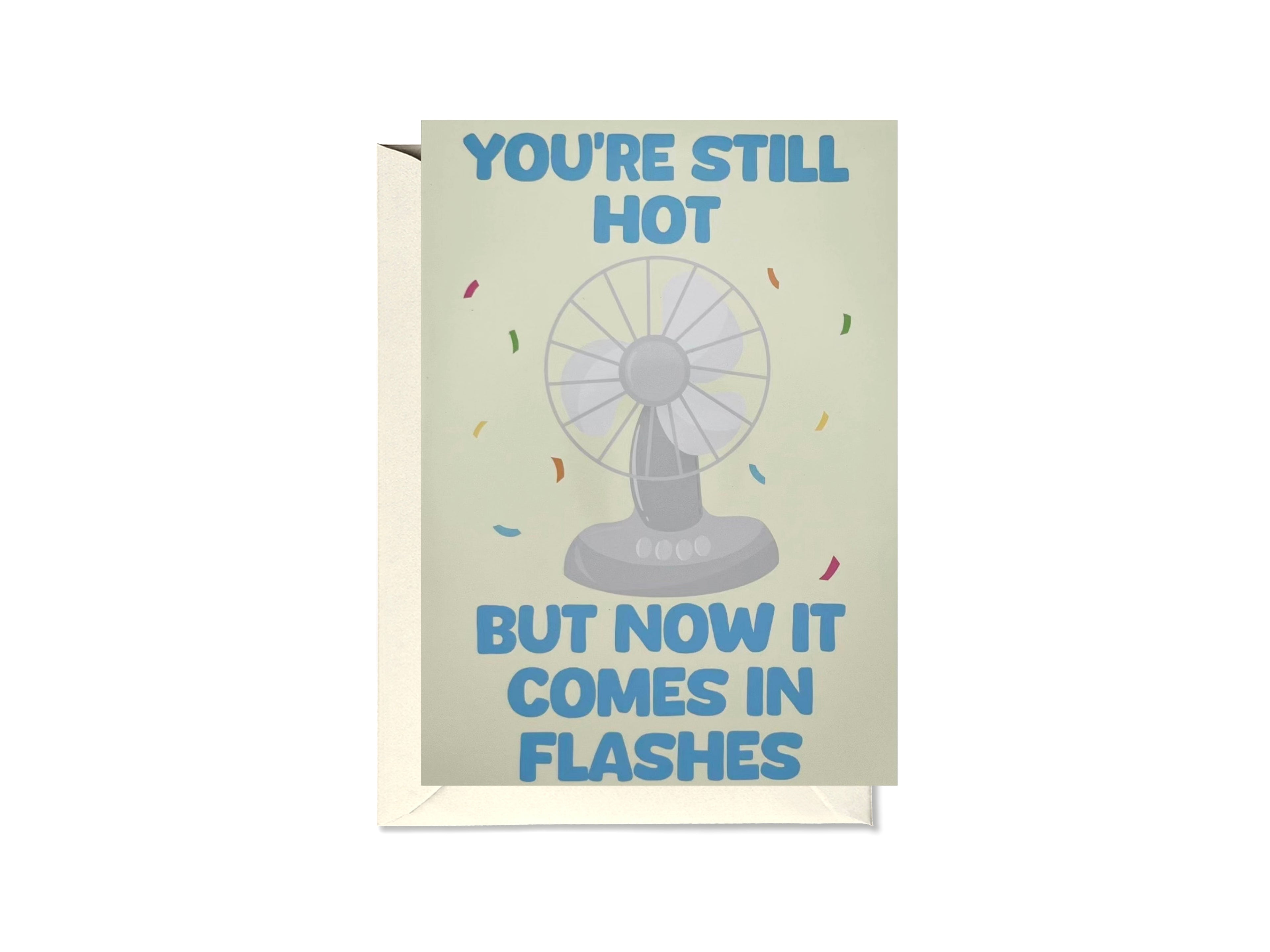 You’re Still Hot But Now It Comes In Flashes Fan Card
