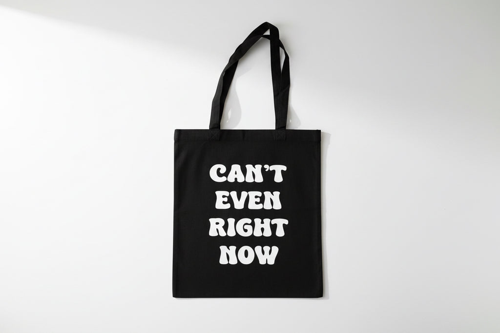 Can’t Even Right Now Tote Bag