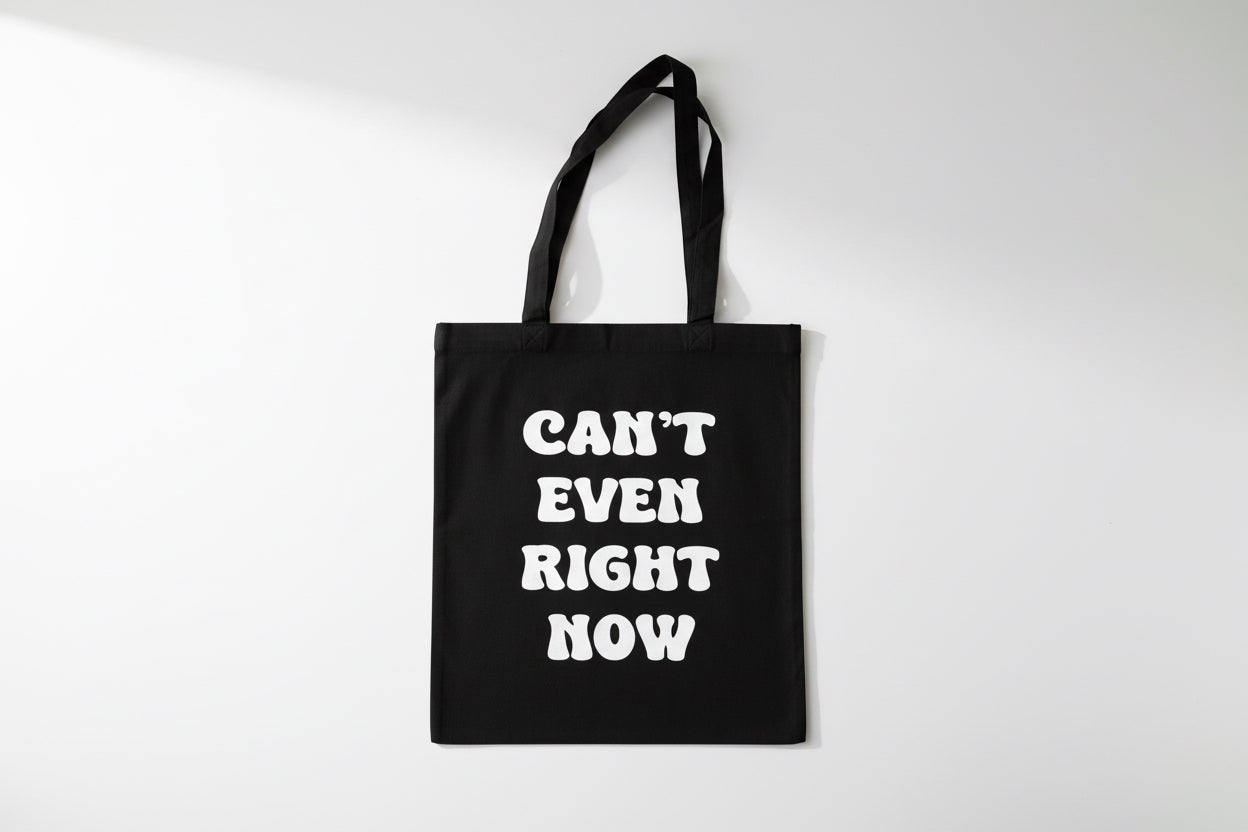 Can’t Even Right Now Tote Bag