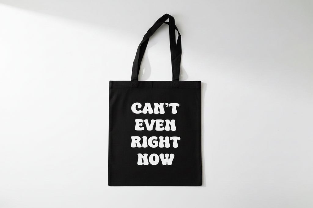 Can’t Even Right Now Tote Bag