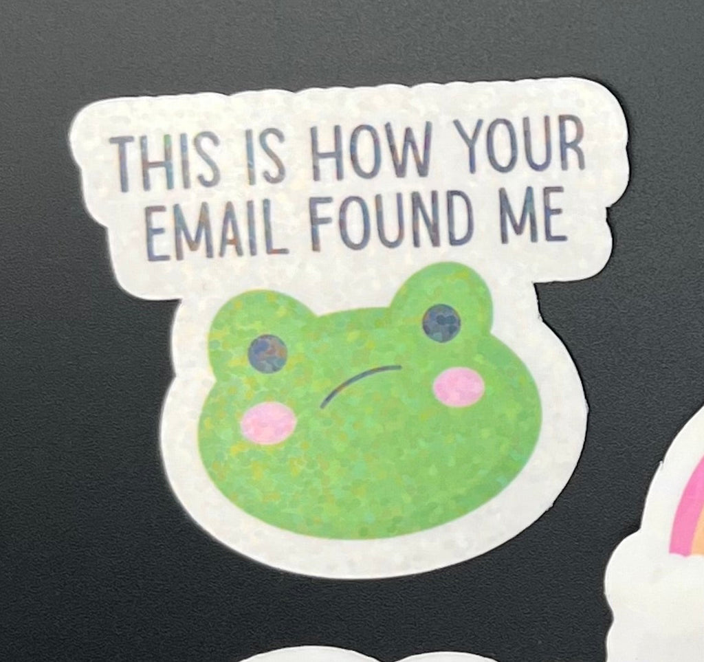 This Is How Your Email Found Me Frog Sticker