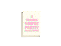 I Think You're Pretty Awesome Card
