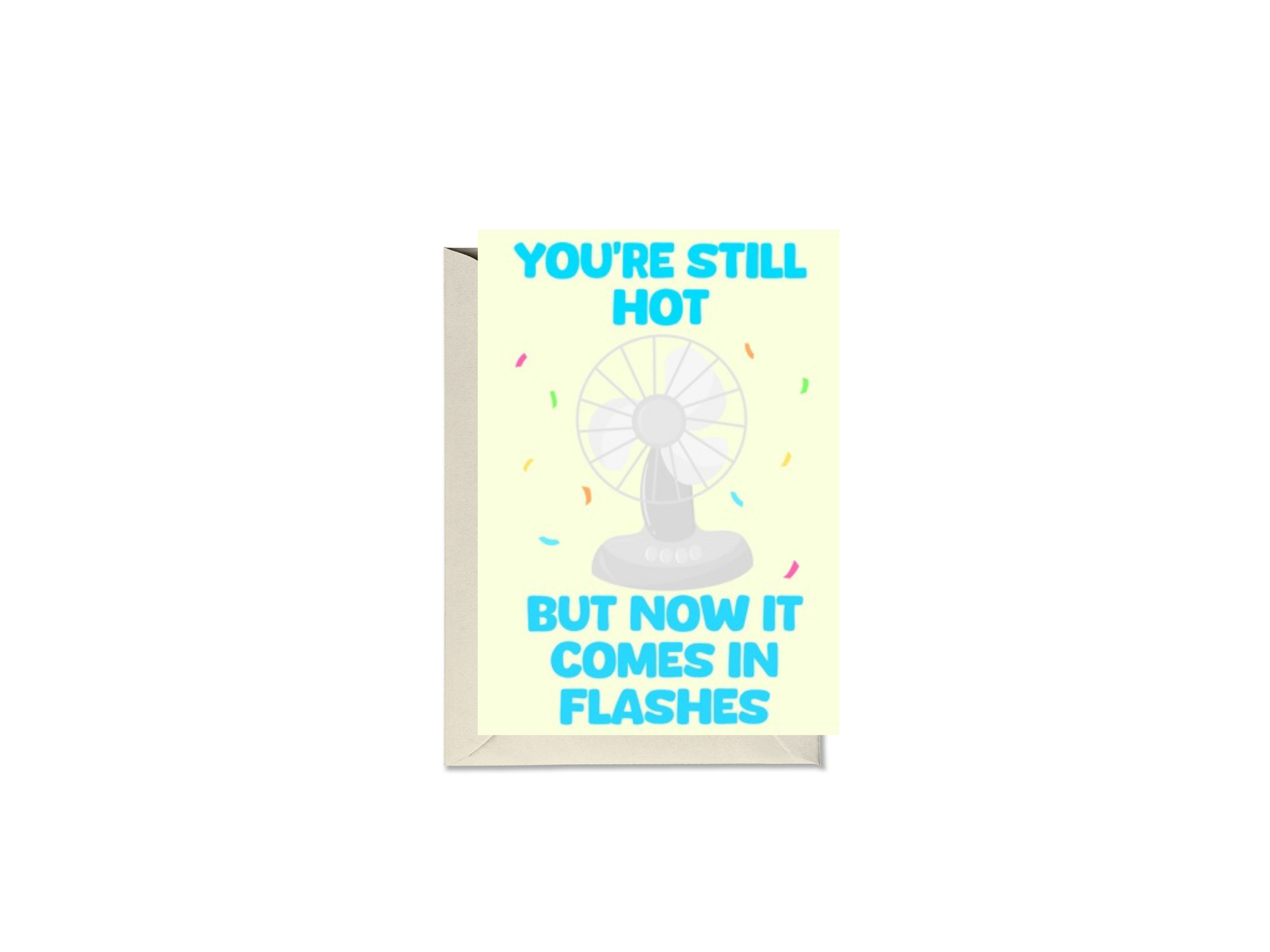 You’re Still Hot But Now It Comes In Flashes Fan Card