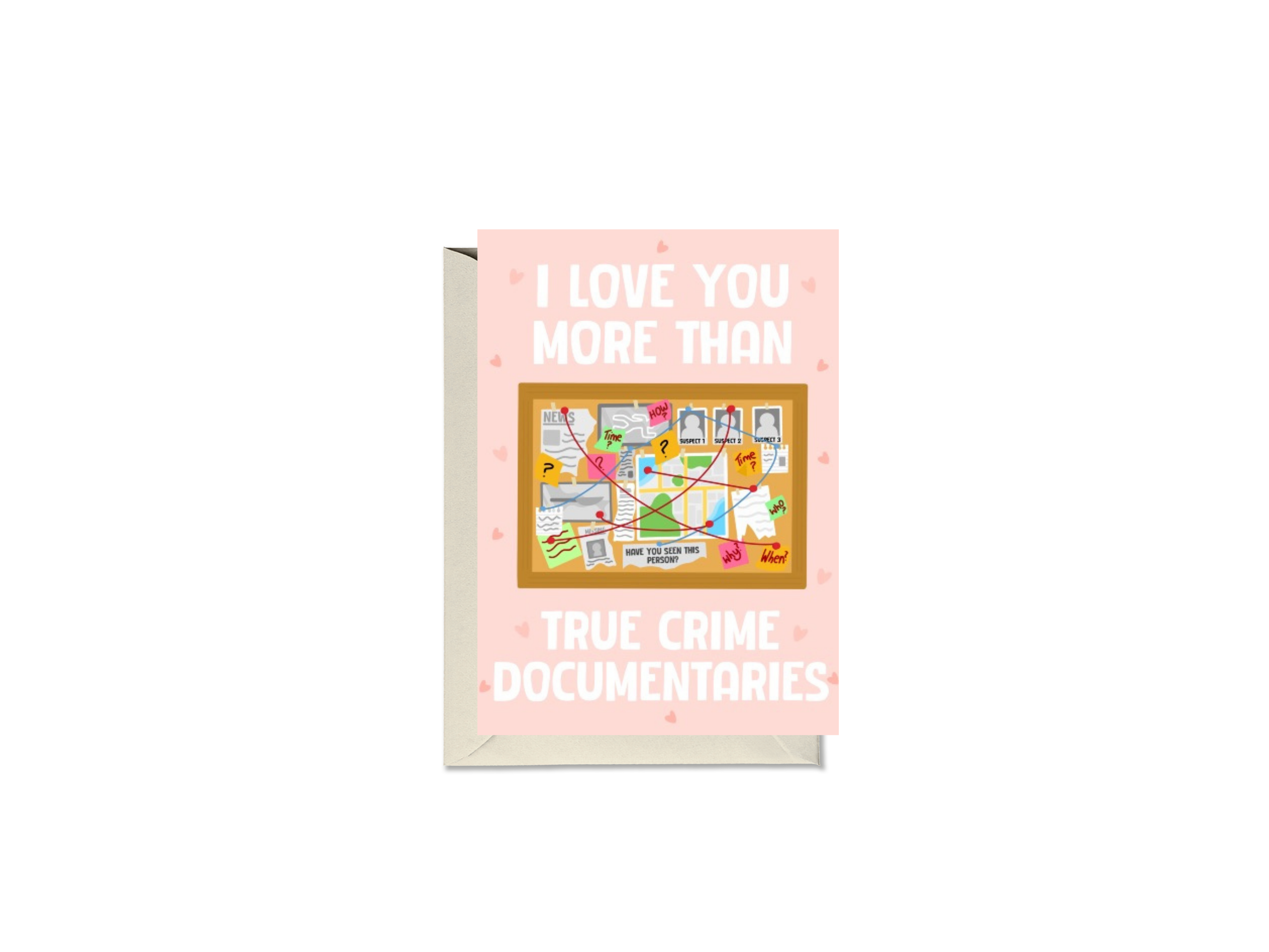 I Love You More Than True Crime Documentaries Card