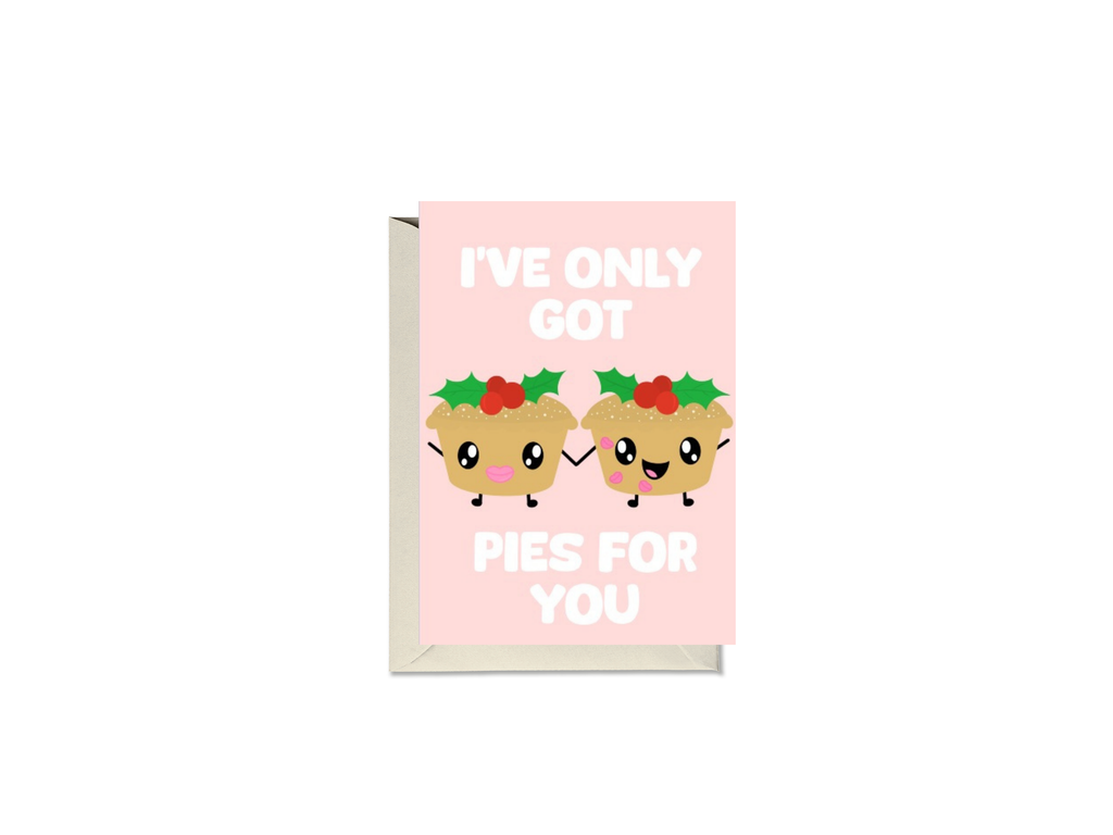 I’ve Only Got Pies For You Card