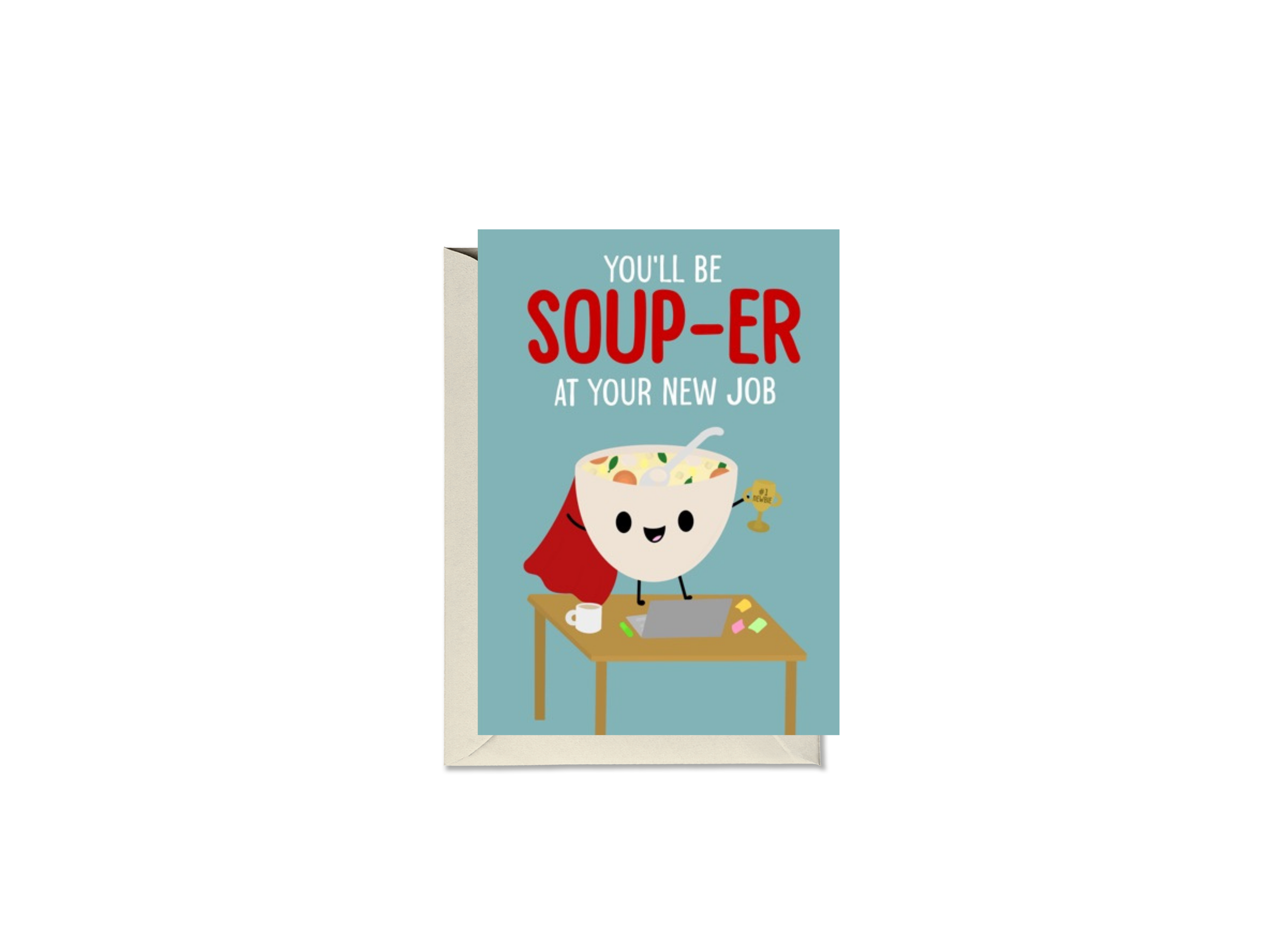 You'll Be Soup-er At Your New Job Card