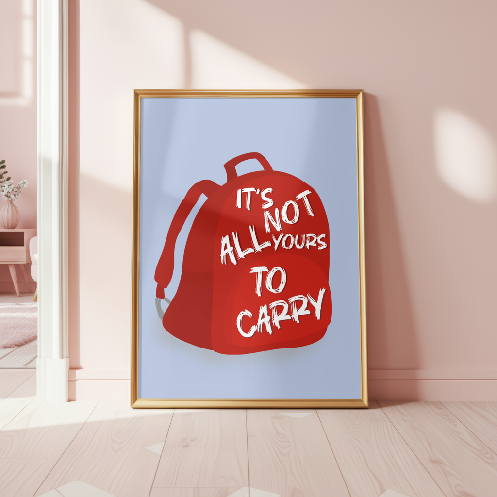 It’s Not All Yours To Carry Backpack Poster