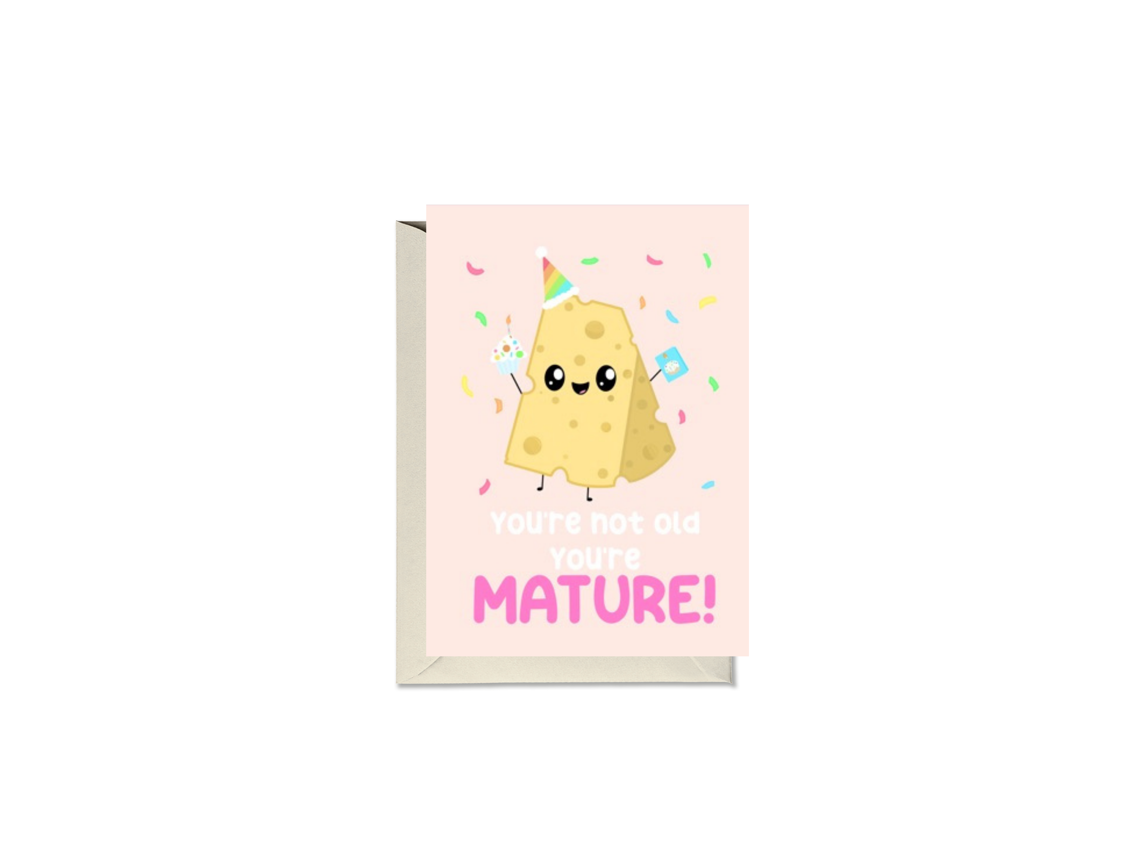 You're Not Old You're Mature Cheese Card
