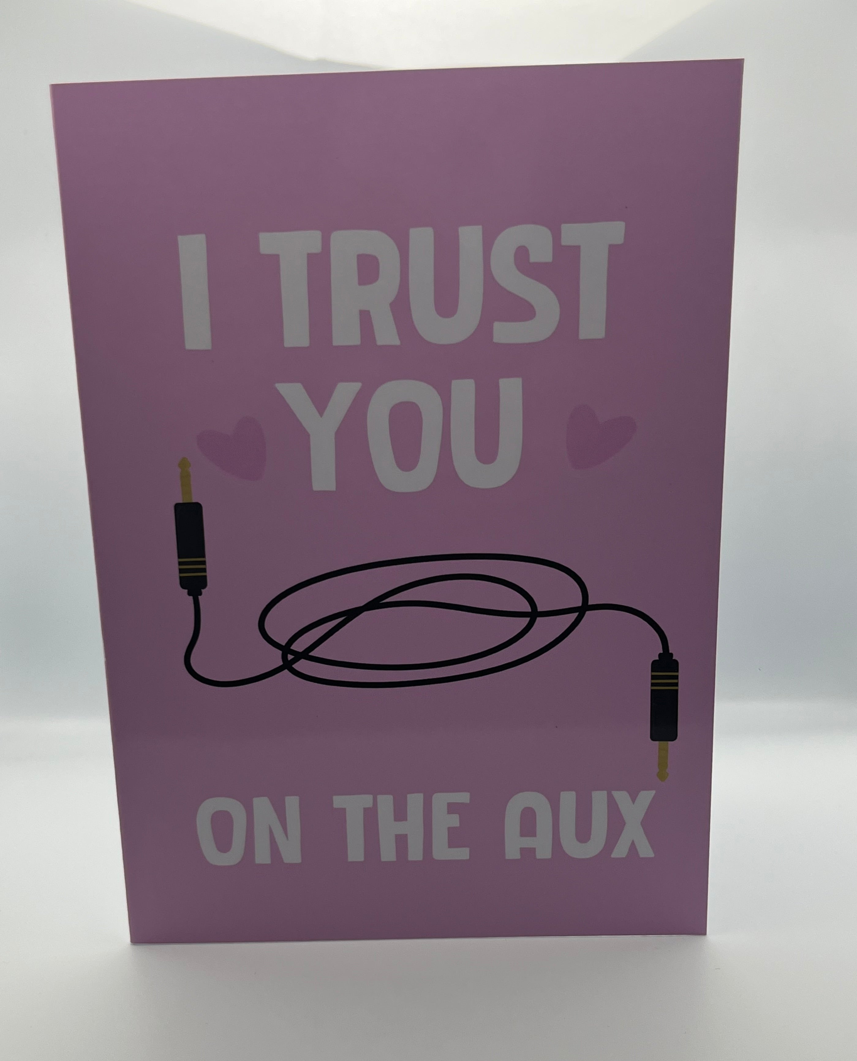 I Trust You On The Aux Card