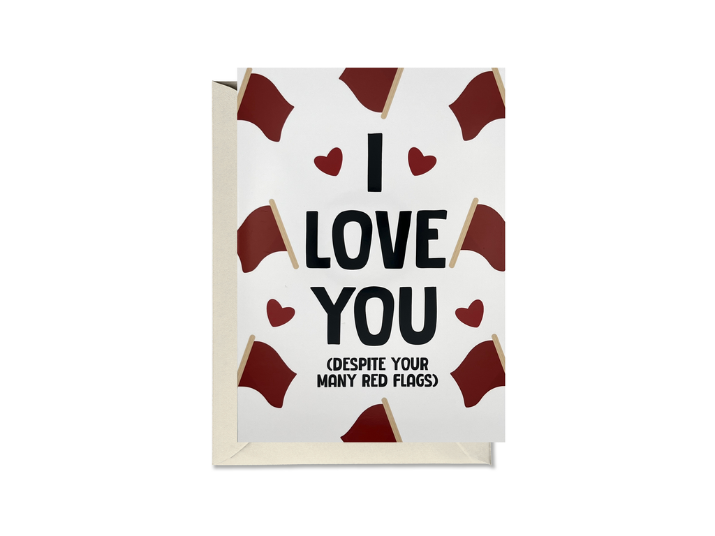 I Love You Despite Your Many Red Flags Card