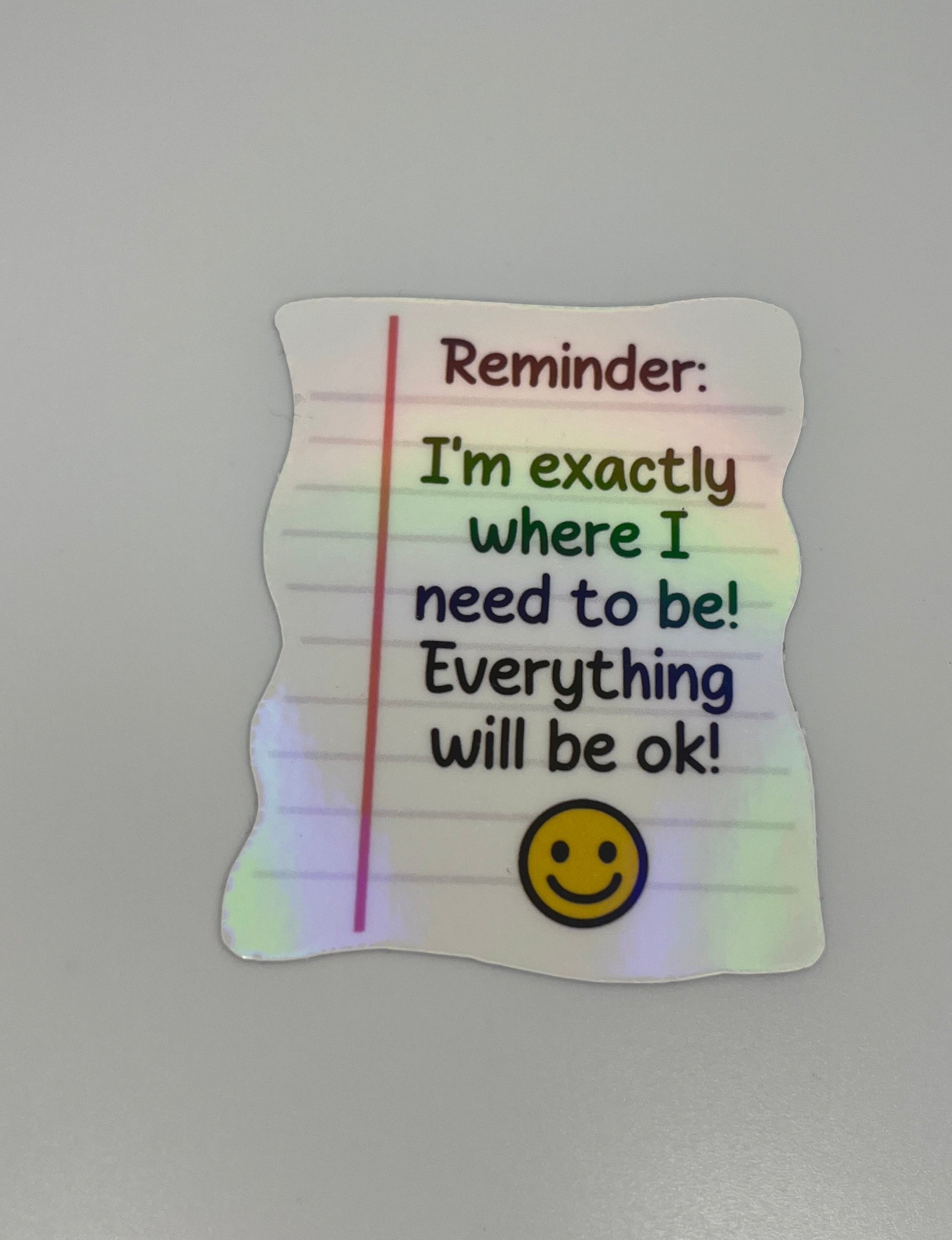 Reminder I’m Exactly Where I Need To Be Everything Will Be Ok! Sticker