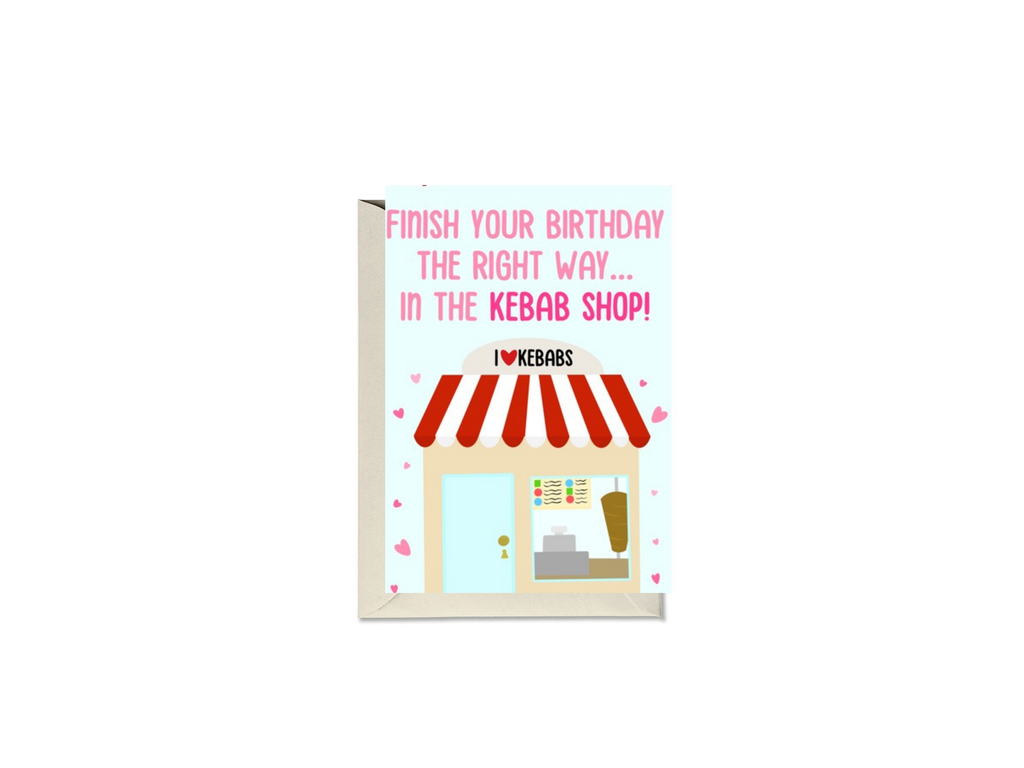 Finish Your Birthday The Right Way In The Kebab Shop Card
