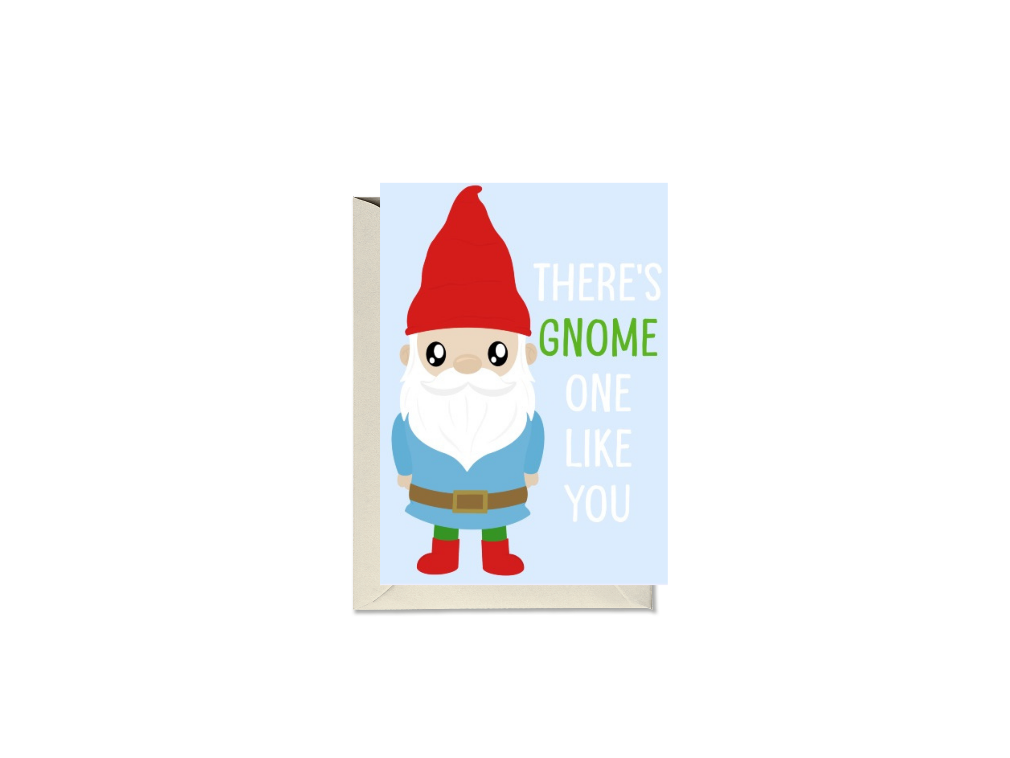 Theres Gnome One Like You Card
