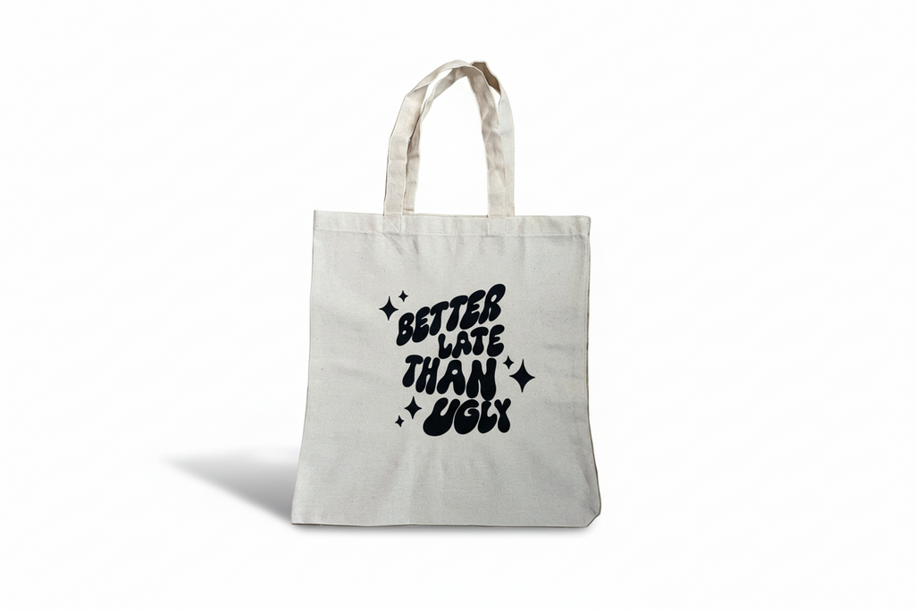 Better Late Than Ugly Tote Bag