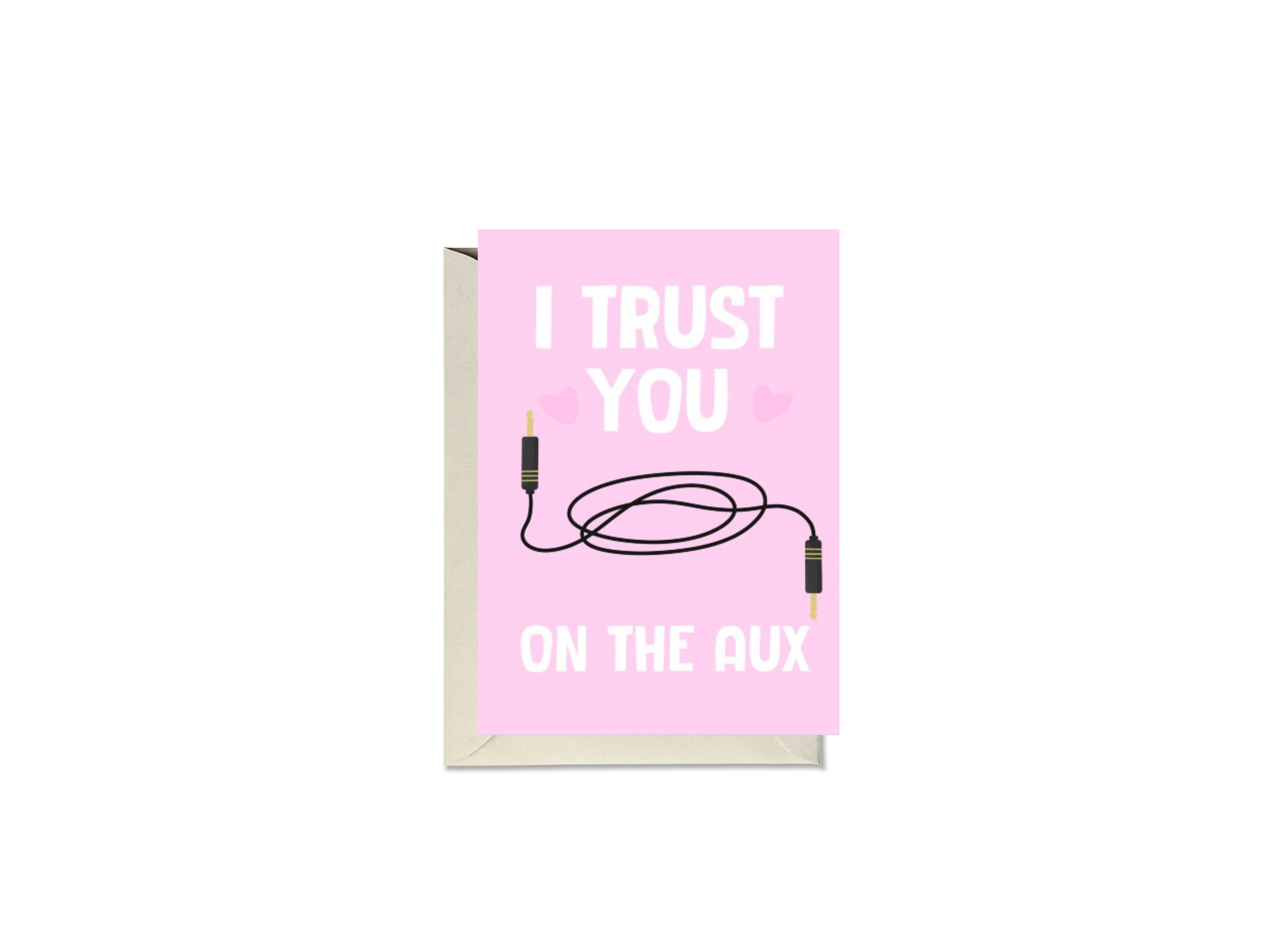 I Trust You On The Aux Card